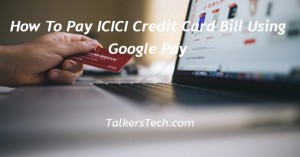 How To Pay ICICI Credit Card Bill Using Google Pay