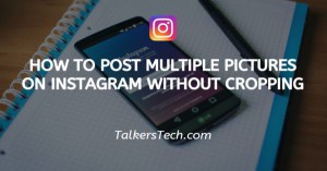 How To Post Multiple Pictures On Instagram Without Cropping
