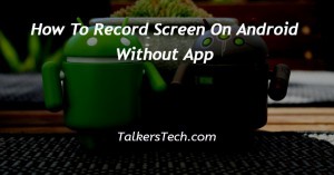 How To Record Screen On Android Without App