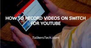 How To Record Videos On Switch For Youtube
