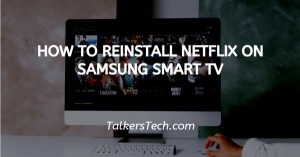 How To Reinstall Netflix On Samsung Smart TV