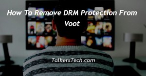 How To Remove DRM Protection From Voot