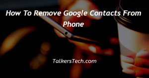 How To Remove Google Contacts From Phone