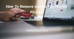 How To Remove Google Pay Profile Picture