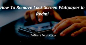 How To Remove Lock Screen Wallpaper In Redmi