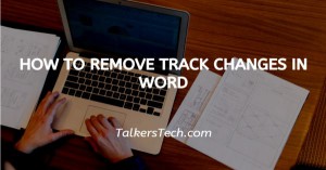 How To Remove Track Changes In Word