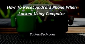 How To Reset Android Phone When Locked Using Computer