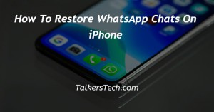 How To Restore WhatsApp Chats On iPhone