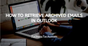 How To Retrieve Archived Emails In Outlook