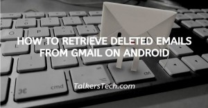 How To Retrieve Deleted Emails From Gmail On Android