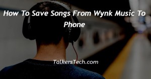 How To Save Songs From Wynk Music To Phone