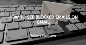How To See Blocked Emails On Gmail