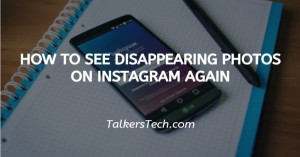 How To See Disappearing Photos On Instagram Again