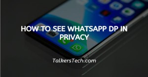 How To See WhatsApp DP In Privacy