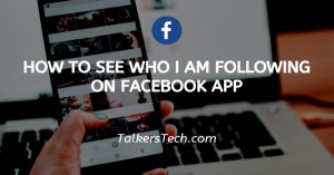 How To See Who I Am Following On Facebook App