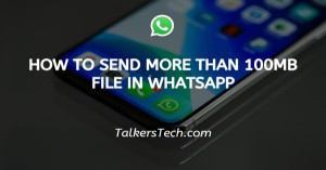 How To Send More Than 100Mb File In WhatsApp
