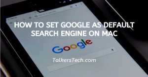 How To Set Google As Default Search Engine On Mac