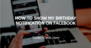 How To Show My Birthday Notification On Facebook