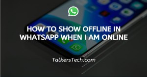 How To Show Offline In WhatsApp When I Am Online