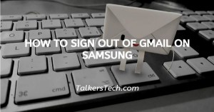 How To Sign Out Of Gmail On Samsung