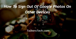 How To Sign Out Of Google Photos On Other Devices
