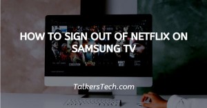 How To Sign Out Of Netflix On Samsung TV