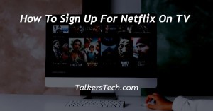How To Sign Up For Netflix On TV