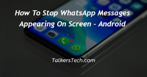 How To Stop WhatsApp Messages Appearing On Screen - Android