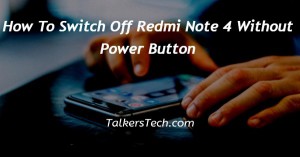 How To Switch Off Redmi Note 4 Without Power Button