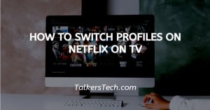 How To Switch Profiles On Netflix On TV