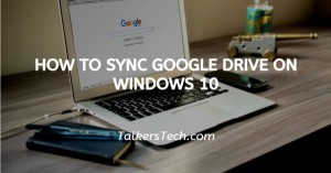 How To Sync Google Drive On Windows 10