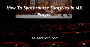 How To Synchronize Subtitles In MX Player