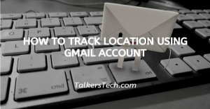 How To Track Location Using Gmail Account
