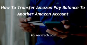 How To Transfer Amazon Pay Balance To Another Amazon Account