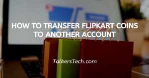 How To Transfer Flipkart Coins To Another Account