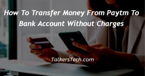 How To Transfer Money From Paytm To Bank Account Without Charges