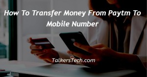 How To Transfer Money From Paytm To Mobile Number