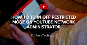 How To Turn Off Restricted Mode On YouTube Network Administrator