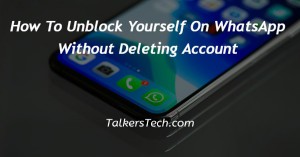 How To Unblock Yourself On WhatsApp Without Deleting Account
