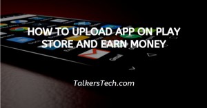 How To Upload App On Play Store And Earn Money