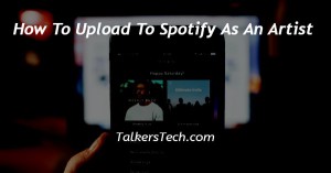How To Upload To Spotify As An Artist