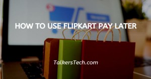 How To Use Flipkart Pay Later