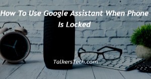 How To Use Google Assistant When Phone Is Locked