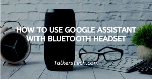 How To Use Google Assistant With Bluetooth Headset