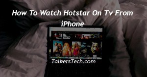 How To Watch Hotstar On Tv From iPhone