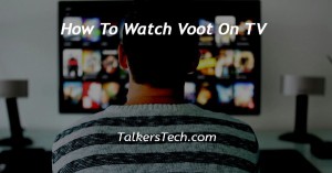How To Watch Voot On TV