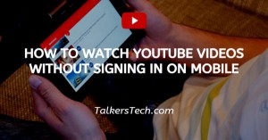 How To Watch YouTube Videos Without Signing In On Mobile