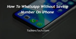 How To WhatsApp Without Saving Number On iPhone