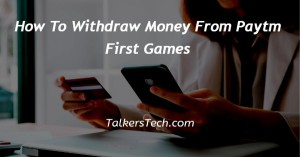 How To Withdraw Money From Paytm First Games